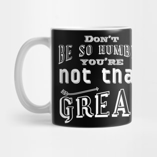 Don't be so humble Mug